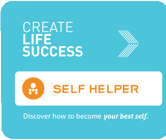 Create life success. Self helper. Discover how to become your best self.