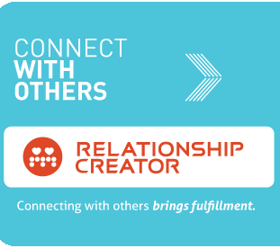Connect with others. Relationship creator. Connecting with others brings fulfilliment